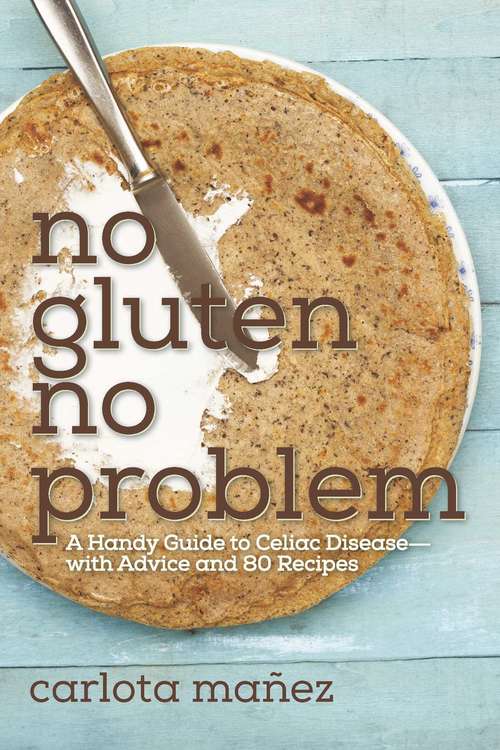 Book cover of No Gluten, No Problem: A Handy Guide to Celiac Disease?with Advice and 80 Recipes