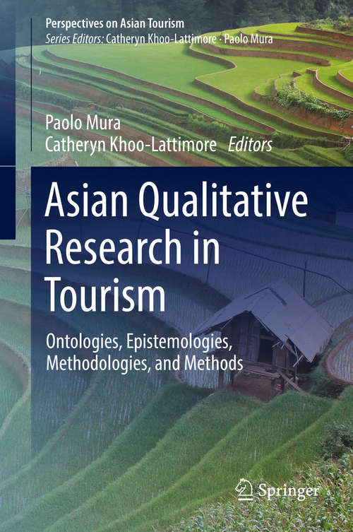 Asian Qualitative Research in Tourism: Ontologies, Epistemologies, Methodologies, And Methods (Perspectives On Asian Tourism)