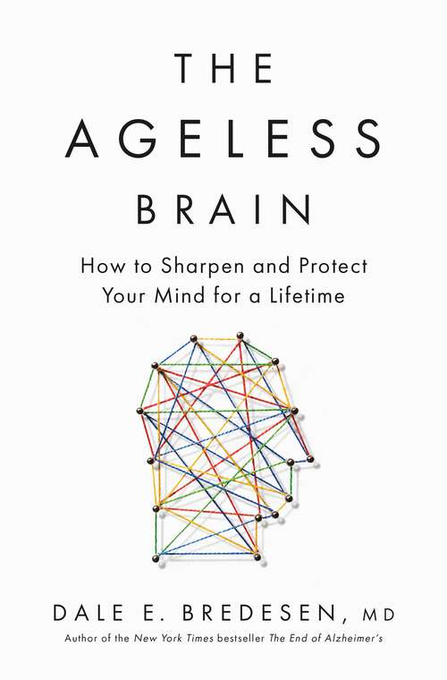 Book cover of The Ageless Brain: How to Sharpen and Protect Your Mind for a Lifetime