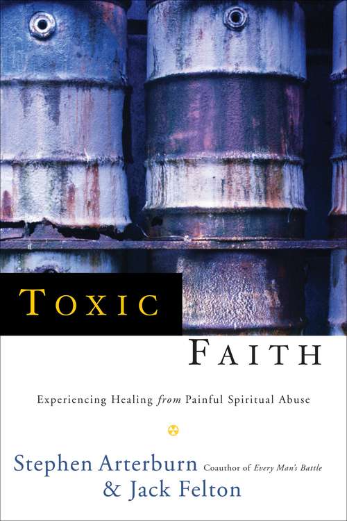 Book cover of Toxic Faith: Experiencing Healing Over Painful Spiritual Abuse