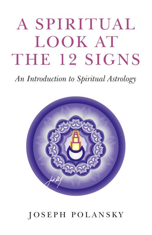 Book cover of A Spiritual Look at the 12 Signs: An Introduction To Spiritual Astrology