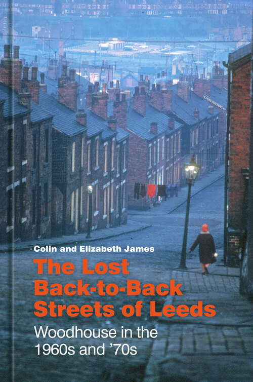 Book cover of The Lost Back-to-Back Streets of Leeds: Woodhouse in the 1960s and '70s