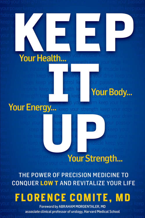 Book cover of Keep It Up: The Power of Precision Medicine to Conquer Low T and Revitalize Your Life!