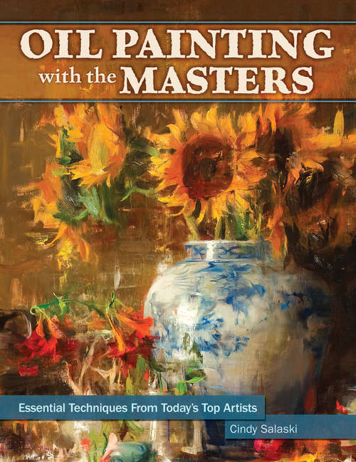 Book cover of Oil Painting with the Masters: Essential Techniques from Today's Top Artists