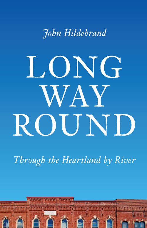 Book cover of Long Way Round: Through the Heartland by River