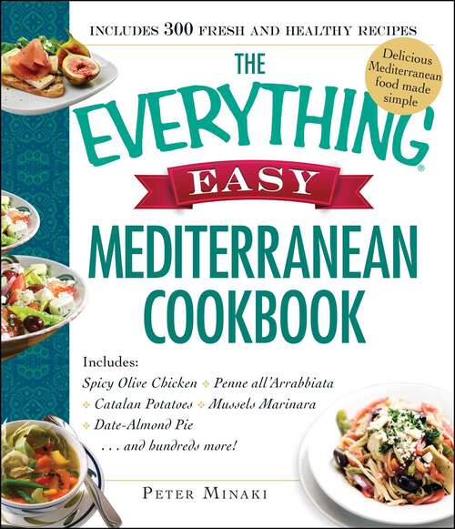 Book cover of The Everything Easy Mediterranean Cookbook: Includes Spicy Olive Chicken, Penne all'Arrabbiata, Catalan Potatoes, Mussels Marinara, Date-Almond Pie...and Hundreds More!