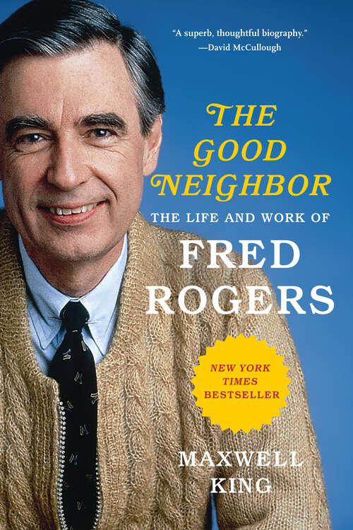 Book cover of The Good Neighbor: The Life and Work of Fred Rogers