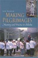 Book cover of Making Pilgrimages: Meaning and Practice in Shikoku