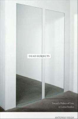 Book cover of Dead Subjects: Toward a Politics of Loss in Latino Studies