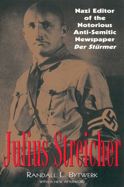 Book cover of Julius Streicher: Nazi Editor of the Notorious Anti-semitic Newspaper Der Sturmer