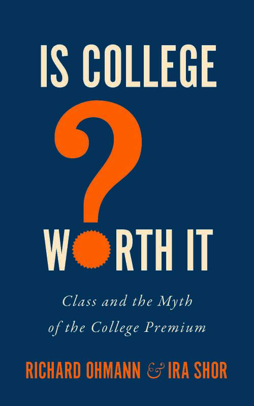 Book cover of Is College Worth It?: Class And The Myth Of The College Premium (Critical University Studies)