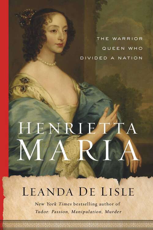 Book cover of Henrietta Maria: The Warrior Queen Who Divided a Nation
