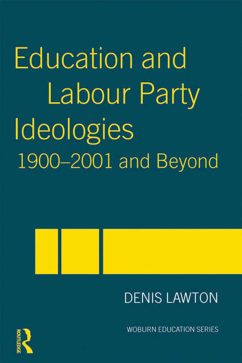 Education and Labour Party Ideologies 1900-2001and Beyond (Woburn Education Series)