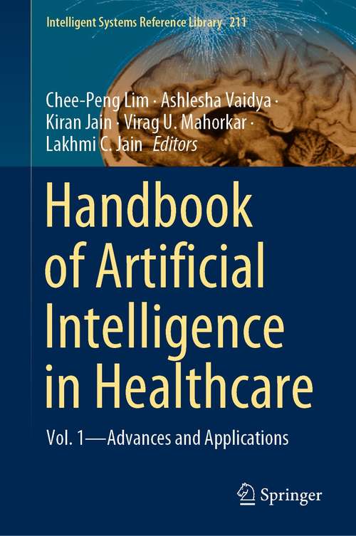 Handbook of Artificial Intelligence in Healthcare: Vol. 1 - Advances and Applications (Intelligent Systems Reference Library #211)