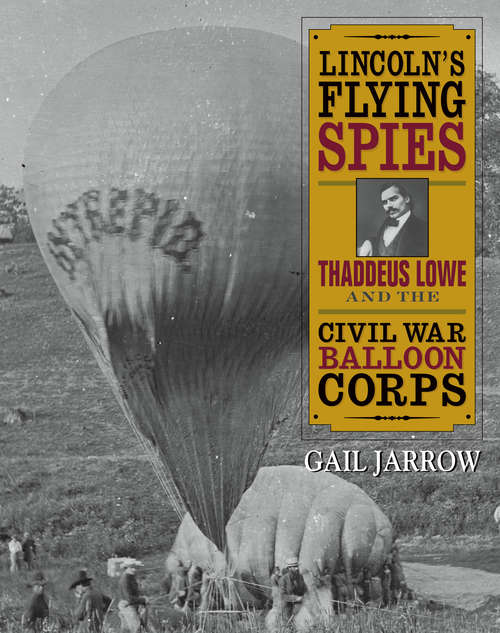 Book cover of Lincoln's Flying Spies: Thaddeus Lowe and the Civil War Balloon Corps