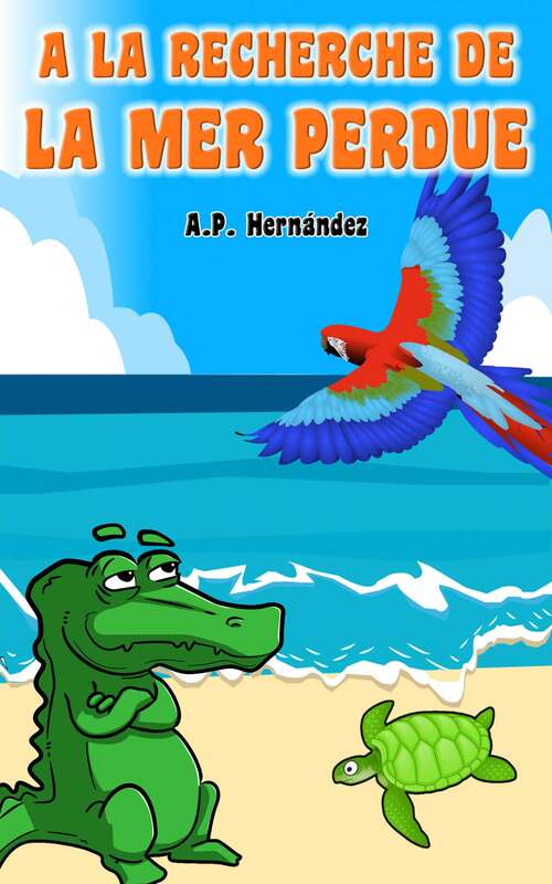 Book cover of A la recherche de la mer perdue: Livre pour enfants de 6 ans