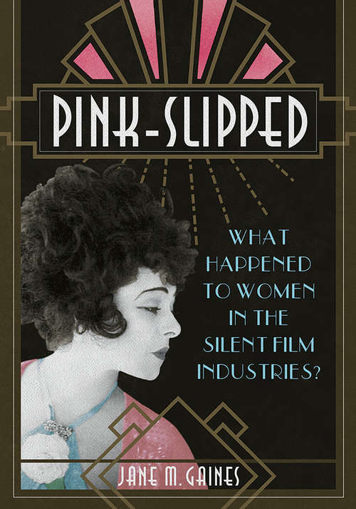 Pink-Slipped: What Happened to Women in the Silent Film Industries? (Women and Film History International)