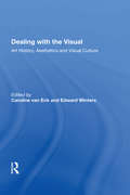Dealing with the Visual: Art History, Aesthetics and Visual Culture (Histories Of Vision Ser.)