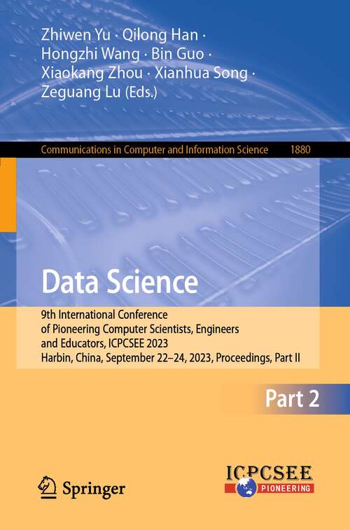 Book cover of Data Science: 9th International Conference of Pioneering Computer Scientists, Engineers and Educators, ICPCSEE 2023, Harbin, China, September 22–24, 2023, Proceedings, Part II (1st ed. 2023) (Communications in Computer and Information Science #1880)