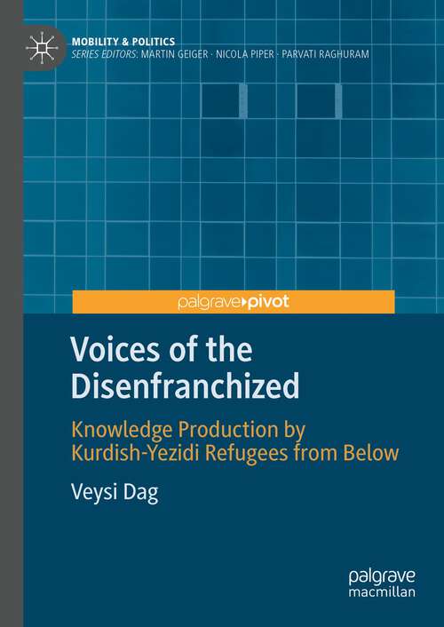 Book cover of Voices of the Disenfranchized: Knowledge Production by Kurdish-Yezidi Refugees from Below (1st ed. 2024) (Mobility & Politics)