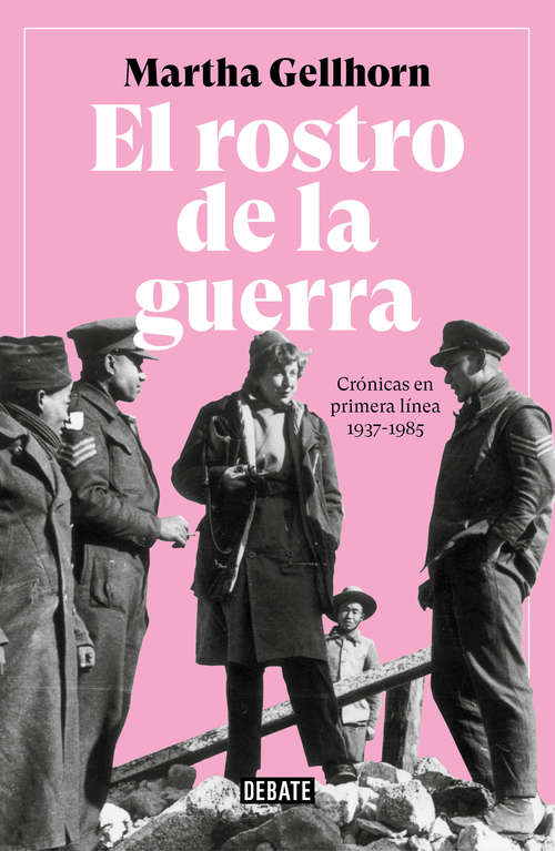 Book cover of El rostro de la guerra: Crónicas en primera línea 1937-1985