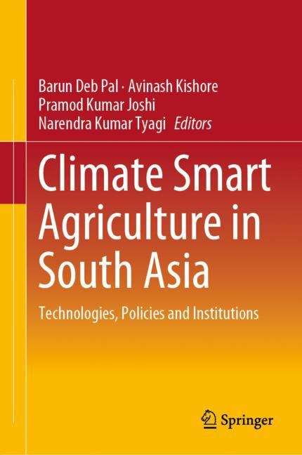 Climate Smart Agriculture in South Asia: Technologies, Policies and Institutions