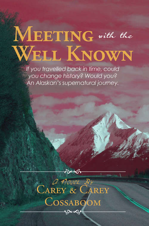 Book cover of Meeting With The Well Known: If you travelled back in time, could you change history? Would you? An Alaskan's supernatural journey.