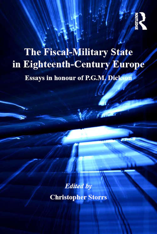 Book cover of The Fiscal-Military State in Eighteenth-Century Europe: Essays in honour of P.G.M. Dickson