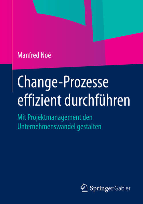 Book cover of Change-Prozesse effizient durchführen: Mit Projektmanagement den Unternehmenswandel gestalten