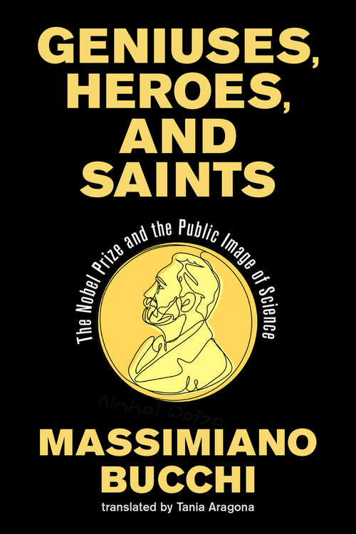 Book cover of Geniuses, Heroes, and Saints: The Nobel Prize and the Public Image of Science