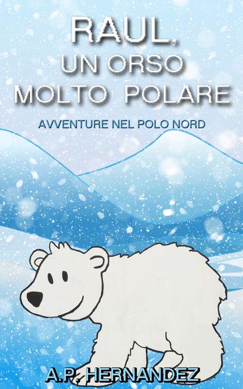 Book cover of Raúl, un Orso Molto Polare. Avventure nel Polo Nord