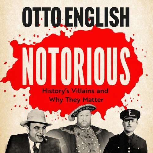 Book cover of Notorious: History’s Villains and Why They Matter