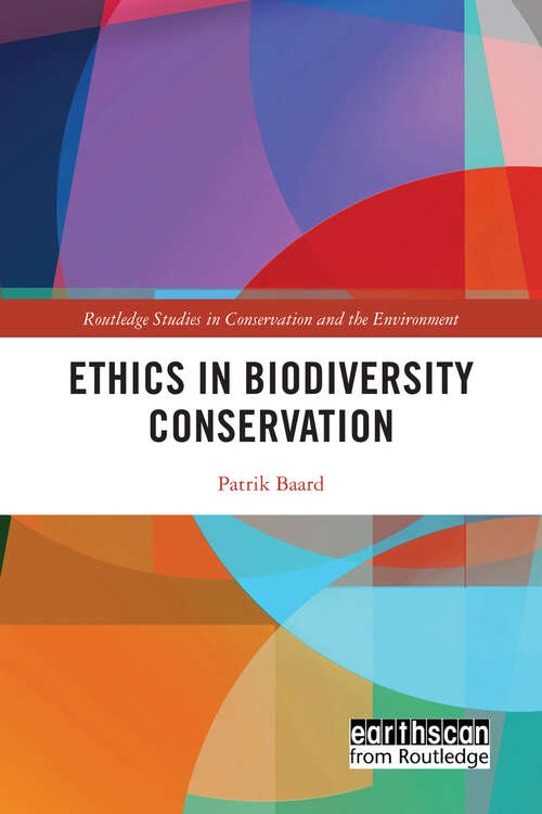 Ethics in Biodiversity Conservation (Routledge Studies in Conservation and the Environment)