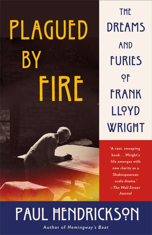 Book cover of Plagued by Fire: The Dreams and Furies of Frank Lloyd Wright