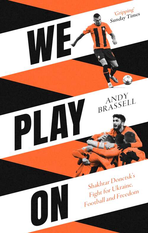 Book cover of We Play On: Shakhtar Donetsk’s Fight for Ukraine, Football and Freedom