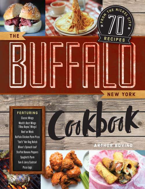 Book cover of The Buffalo New York Cookbook: 50 Crowd-pleasing Recipes From The Nickel City