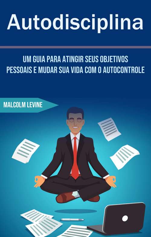 Book cover of Autodisciplina - Um Guia Para Atingir Seus Objetivos Pessoais E Mudar Sua Vida Com O Autocontrole