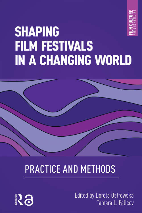 Book cover of Shaping Film Festivals In a Changing World: Practice and Methods (1) (Film Culture in Transition)