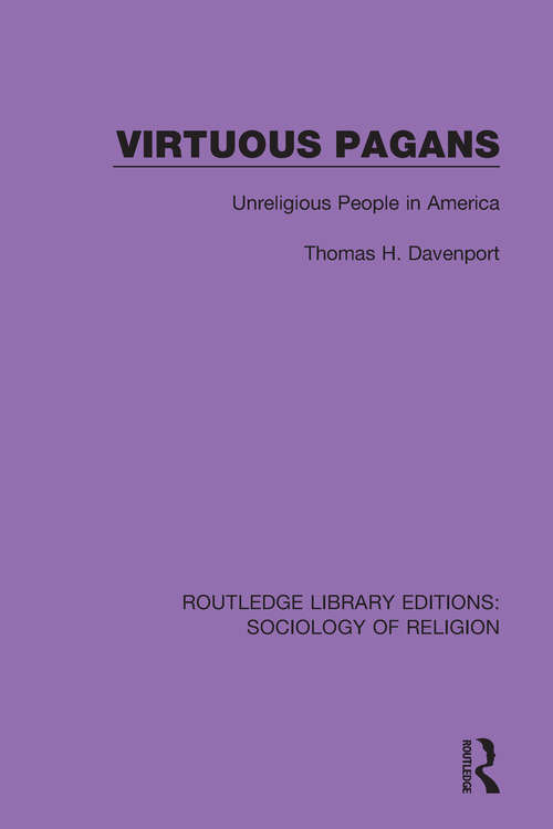 Virtuous Pagans: Unreligious People in America (Routledge Library Editions: Sociology of Religion #18)