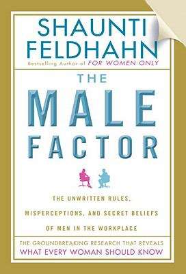 Book cover of The Male Factor: The Unwritten Rules, Misperceptions, and Secret Beliefs of Men in the Workplace
