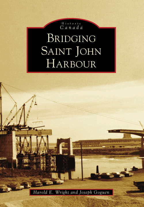 Book cover of Bridging Saint John Harbour (Historic Canada)