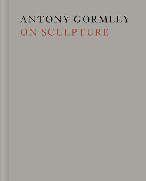 Book cover of Antony Gormley on Sculpture