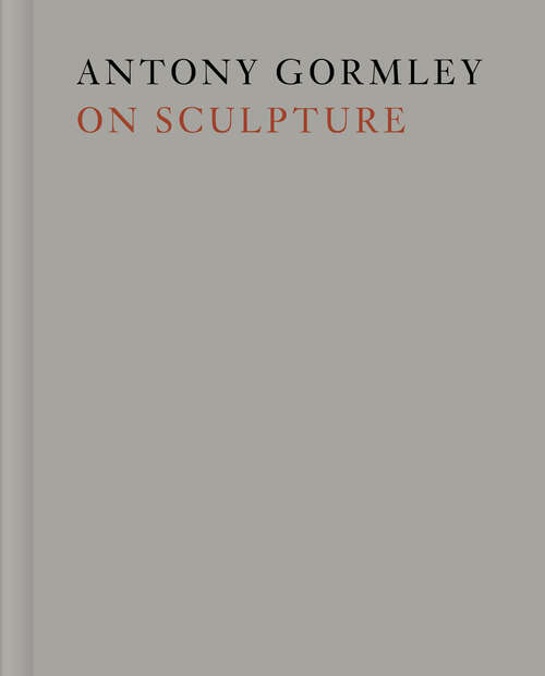 Book cover of Antony Gormley on Sculpture