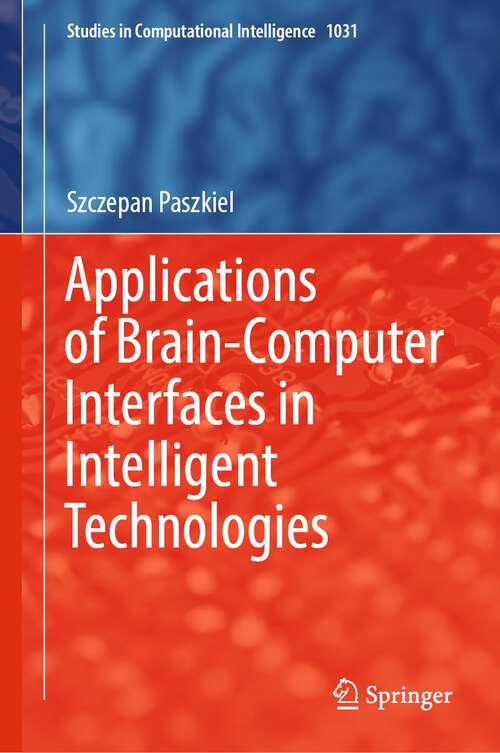 Book cover of Applications of Brain-Computer Interfaces in Intelligent Technologies (1st ed. 2022) (Studies in Computational Intelligence #1031)
