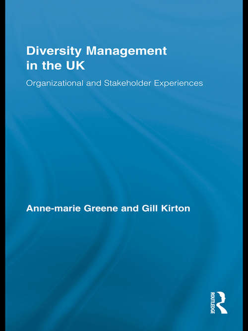 Diversity Management in the UK: Organizational and Stakeholder Experiences (Routledge Research in Employment Relations)