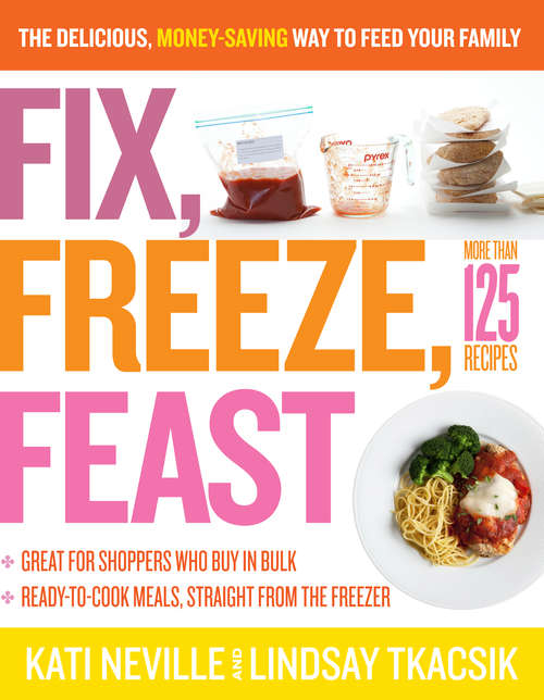 Book cover of Fix, Freeze, Feast: The Delicious, Money-Saving Way to Feed Your Family
