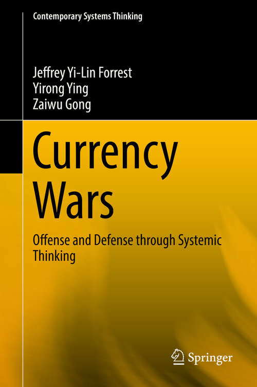 Currency Wars: Offense and Defense through Systemic Thinking (Contemporary Systems Thinking)