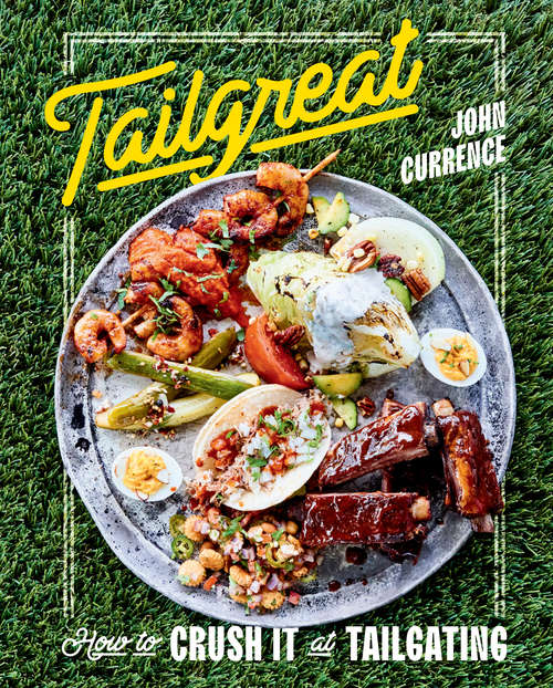 Book cover of Tailgreat: How to Crush It at Tailgating [A Cookbook]