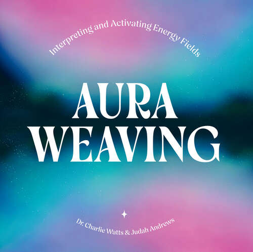 Book cover of Aura Weaving: Interpreting and Activating Energy Fields
