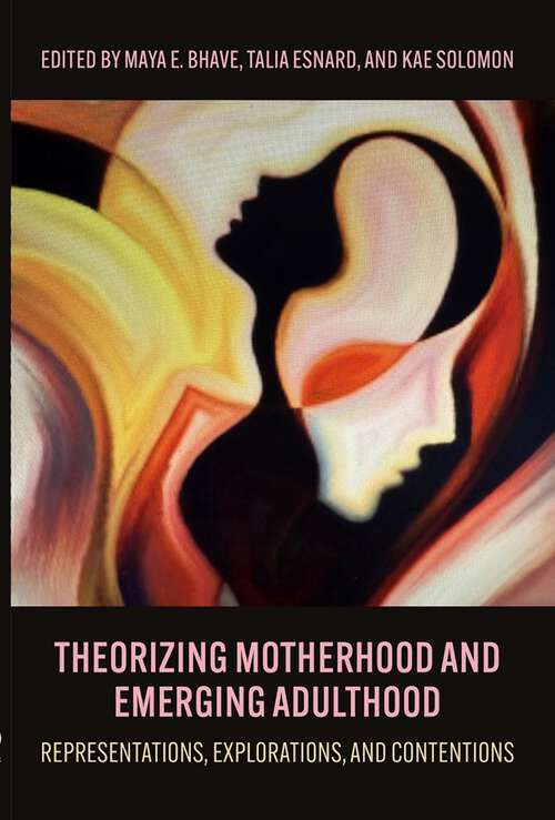 Book cover of Theorizing Motherhood and Emerging Adulthood: Representations, Explorations, and Contentions